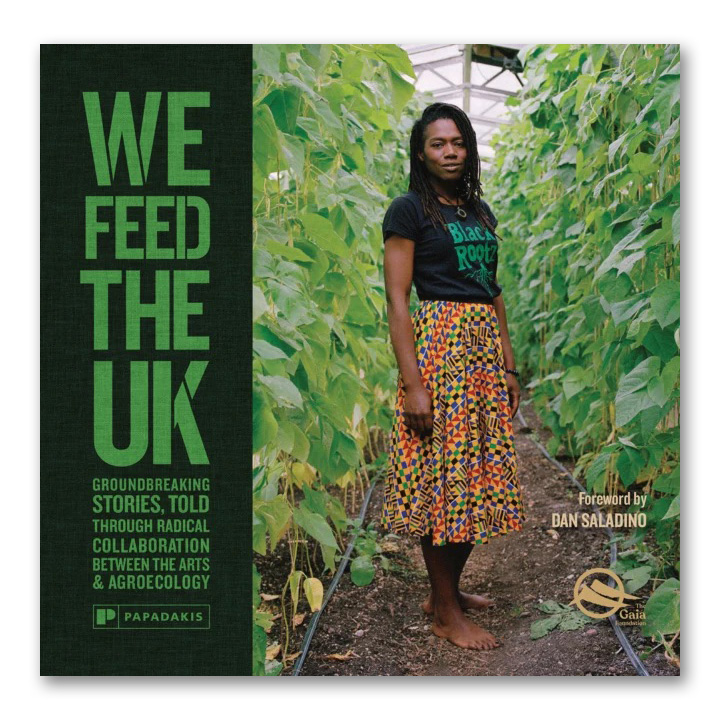 Image of We Feed The UK: Groundbreaking Stories, Told Through Radical Collaboration Between The Arts And Agroecology by Various Artists